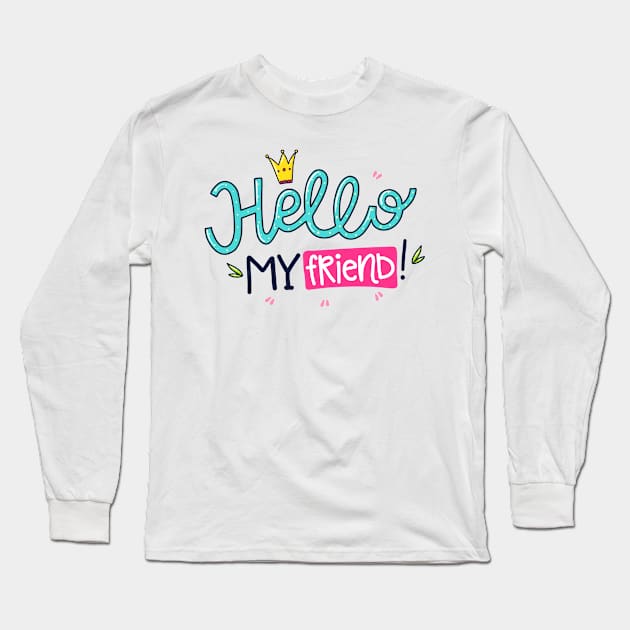 Hello My Friend Long Sleeve T-Shirt by P_design